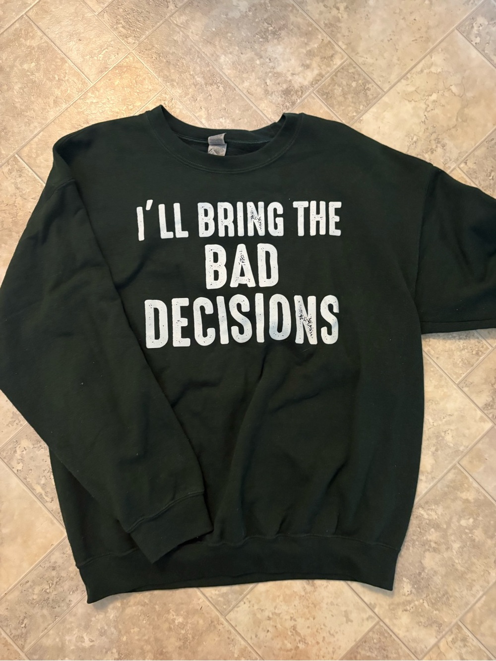 Men's Dark Green Graphic Sweatshirt - I'll Bring The Bad Decisions